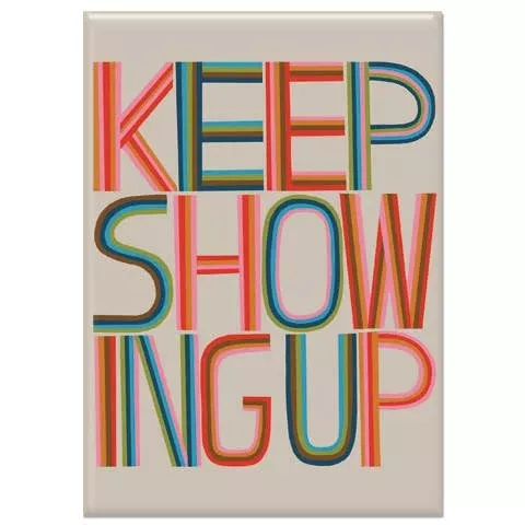 Keep Showing Up Rectangle Magnet