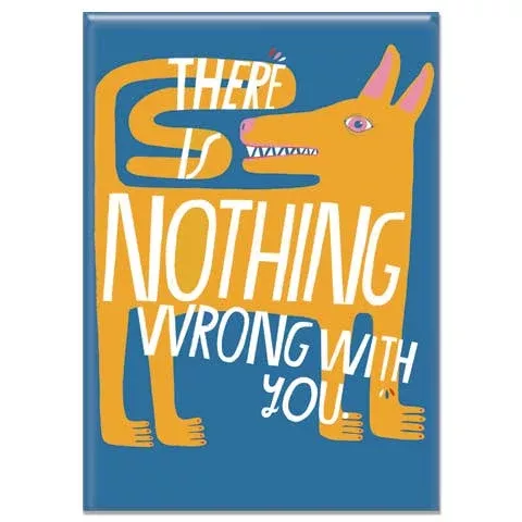 There Is Nothing Wrong With You Rectangle Magnet
